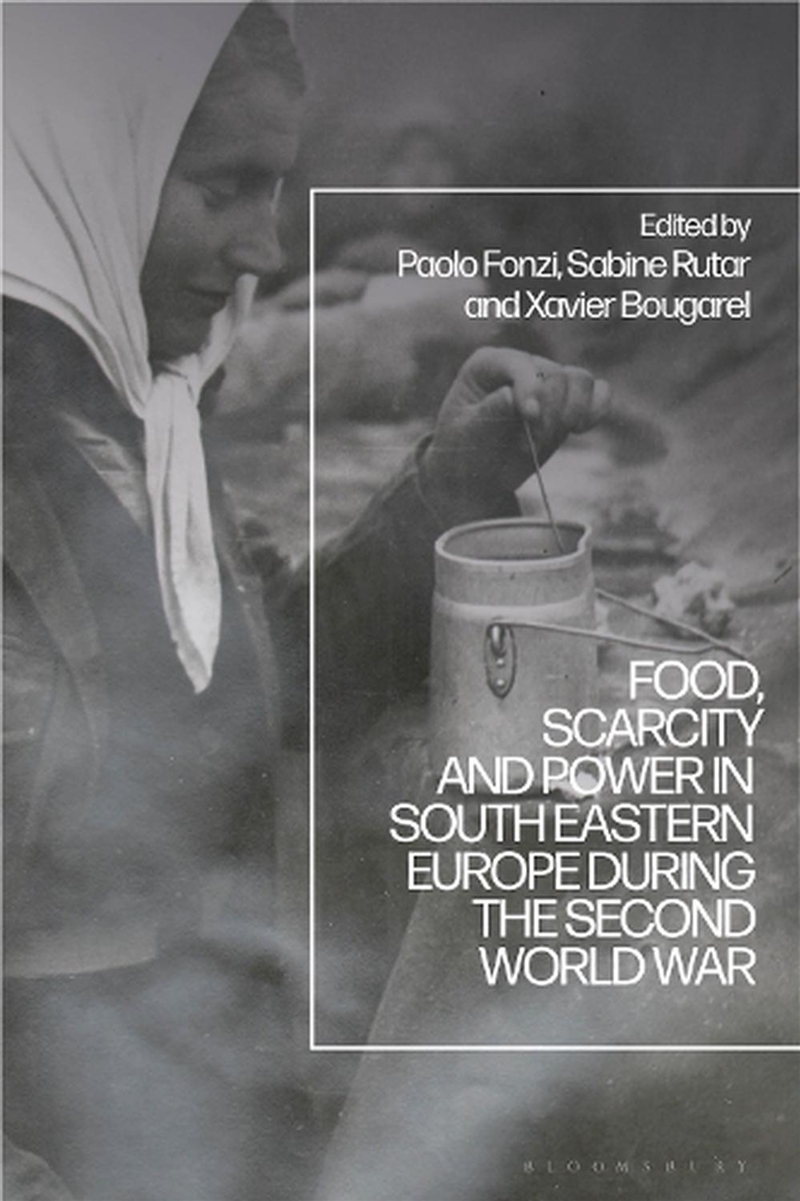 Food, Scarcity and Power in Southeastern Europe during the Second WorldWar/Product Detail/History