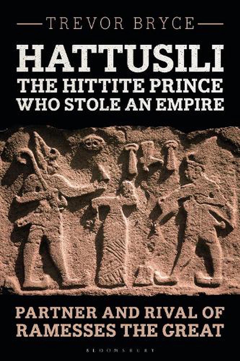 Hattusili, the Hittite Prince Who Stole an Empire: Partner and Rival ofRamesses the Great/Product Detail/History