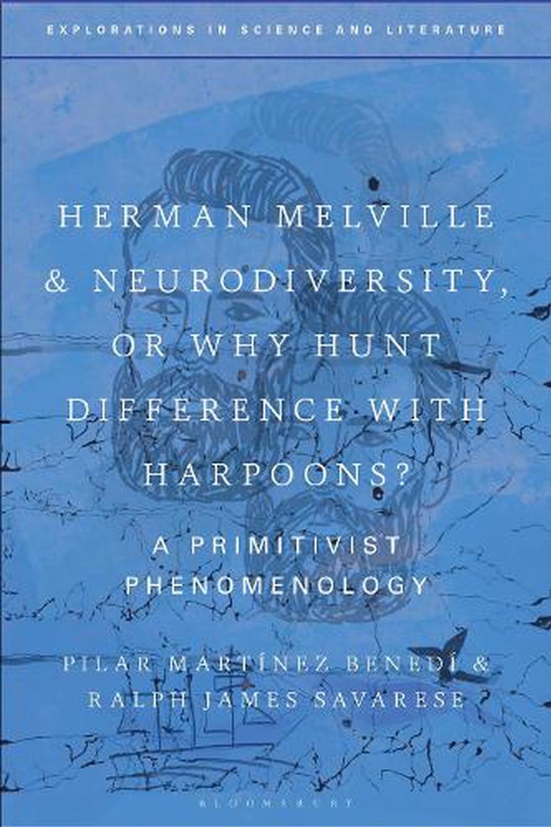 Herman Melville and Neurodiversity, or Why Hunt Difference with Harpoons?: A Primitivist Phenomenolo/Product Detail/Literature & Poetry