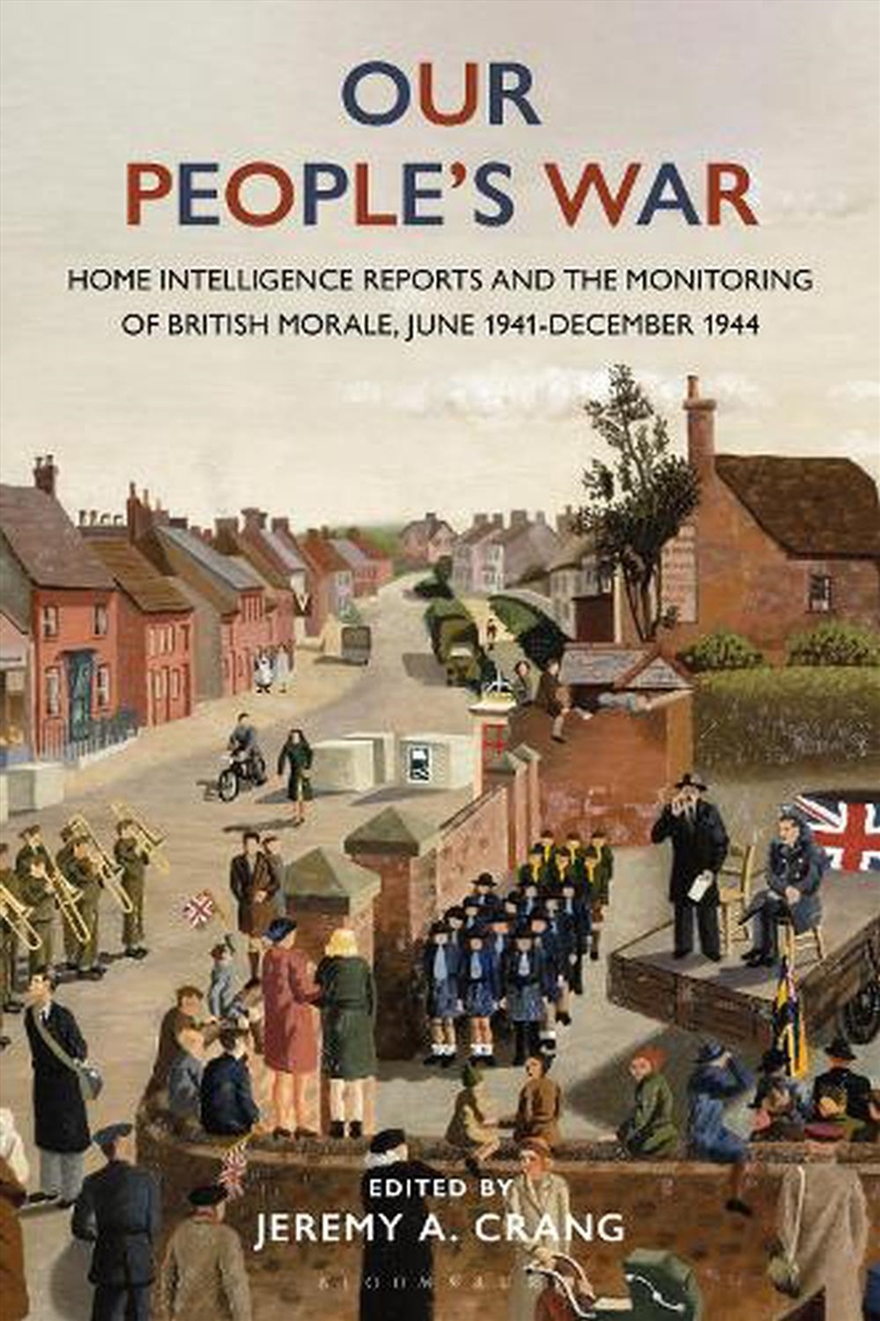 Our People's War: Home Intelligence Reports and the Monitoring of British Morale, June 1941-December/Product Detail/History