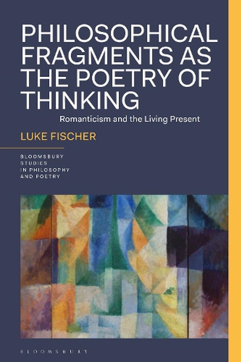 Philosophical Fragments as the Poetry of Thinking: Romanticism and the Living Present/Product Detail/Reading