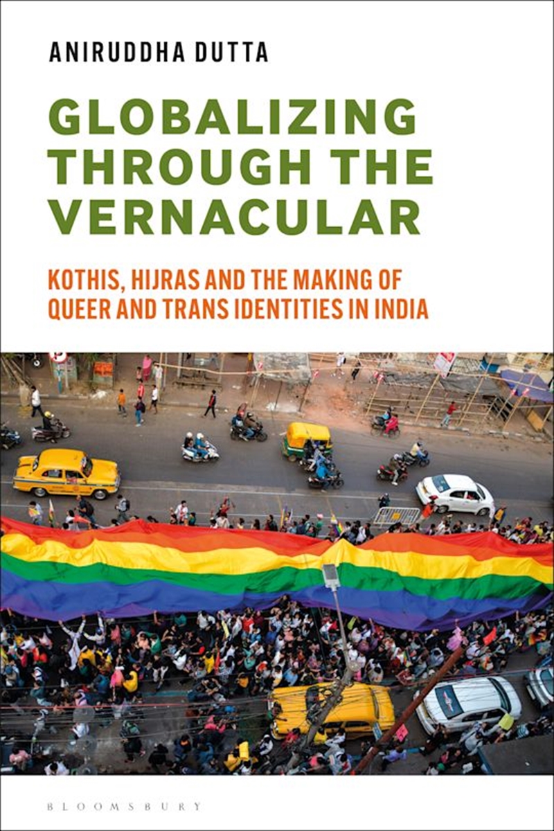 Globalizing through the Vernacular: Kothis, Hijras and the Making of Queer Trans Identities in India/Product Detail/Society & Culture