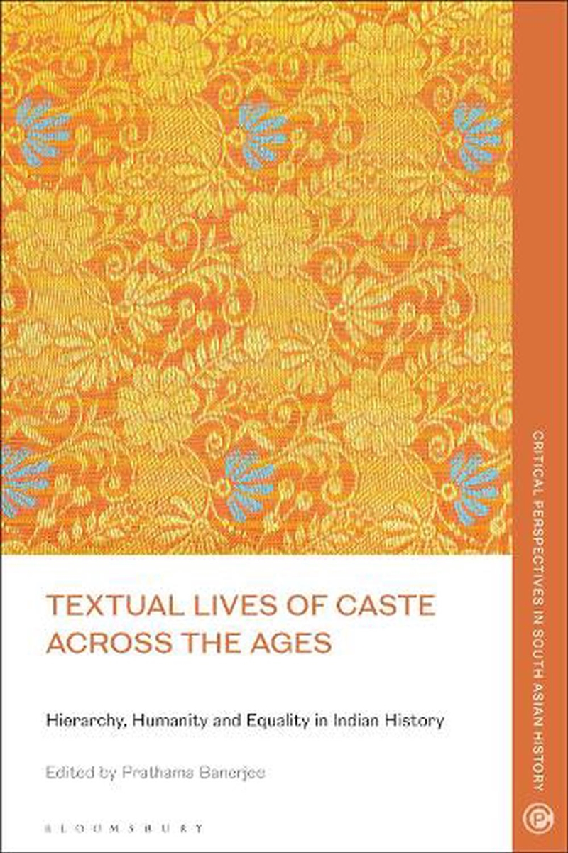 Textual Lives of Caste Across the Ages: Hierarchy, Humanity and Equality in Indian History/Product Detail/History