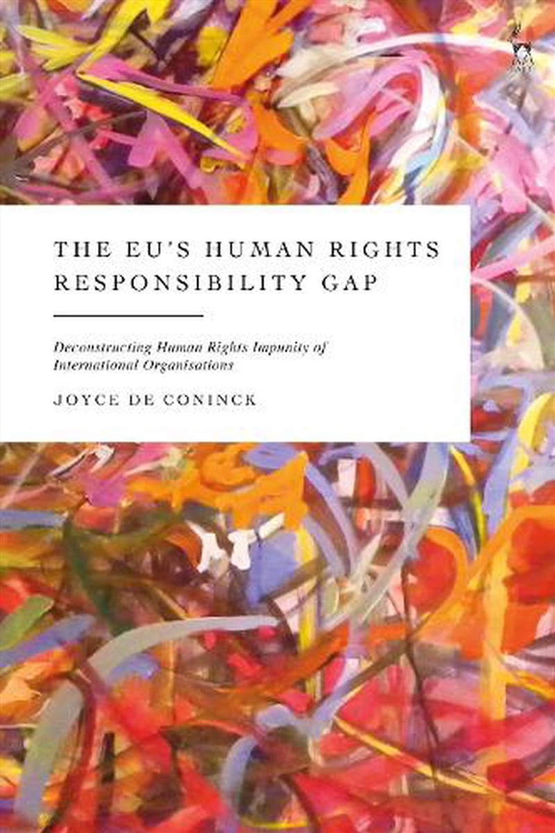 The EU's Human Rights Responsibility Gap: Deconstructing Human Rights Impunity of International Orga/Product Detail/Reading