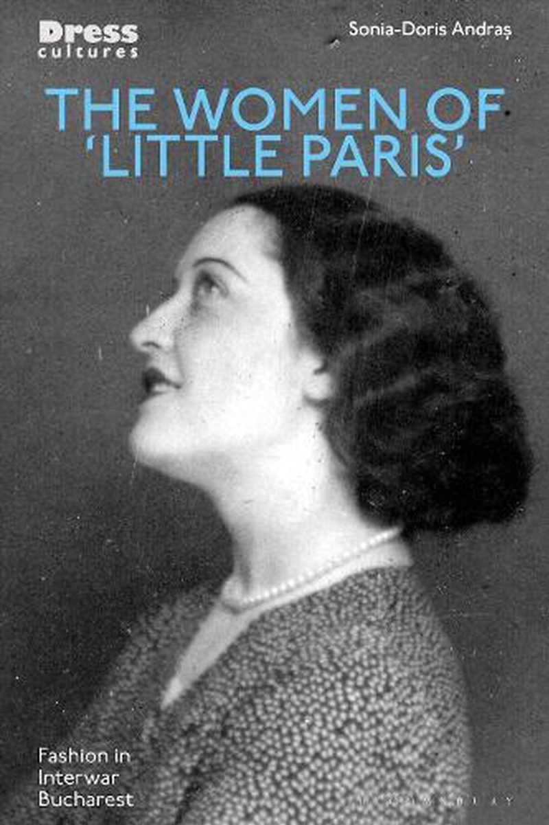 The Women of 'Little Paris': Fashion in Interwar Bucharest/Product Detail/Fashion & Style Guides