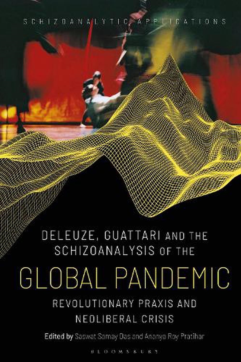 Deleuze, Guattari and the Schizoanalysis of the Global Pandemic: Revolutionary Praxis and Neoliberal/Product Detail/Reading