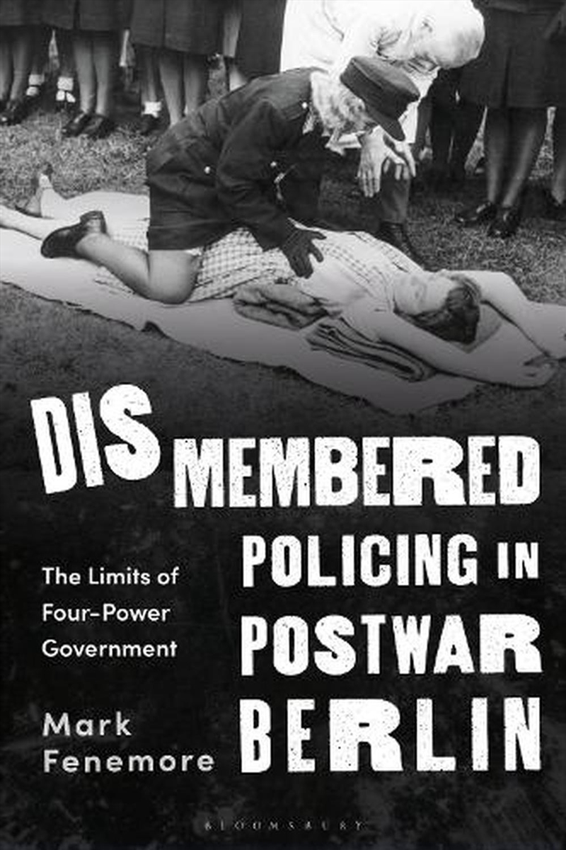 Dismembered Policing in Postwar Berlin: The Limits of Four-Power Government/Product Detail/History