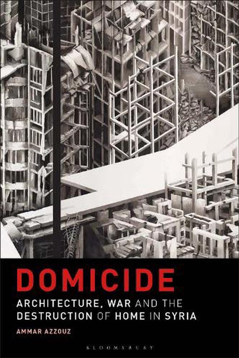 Domicide: Architecture, War and the Destruction of Home in Syria/Product Detail/Reading