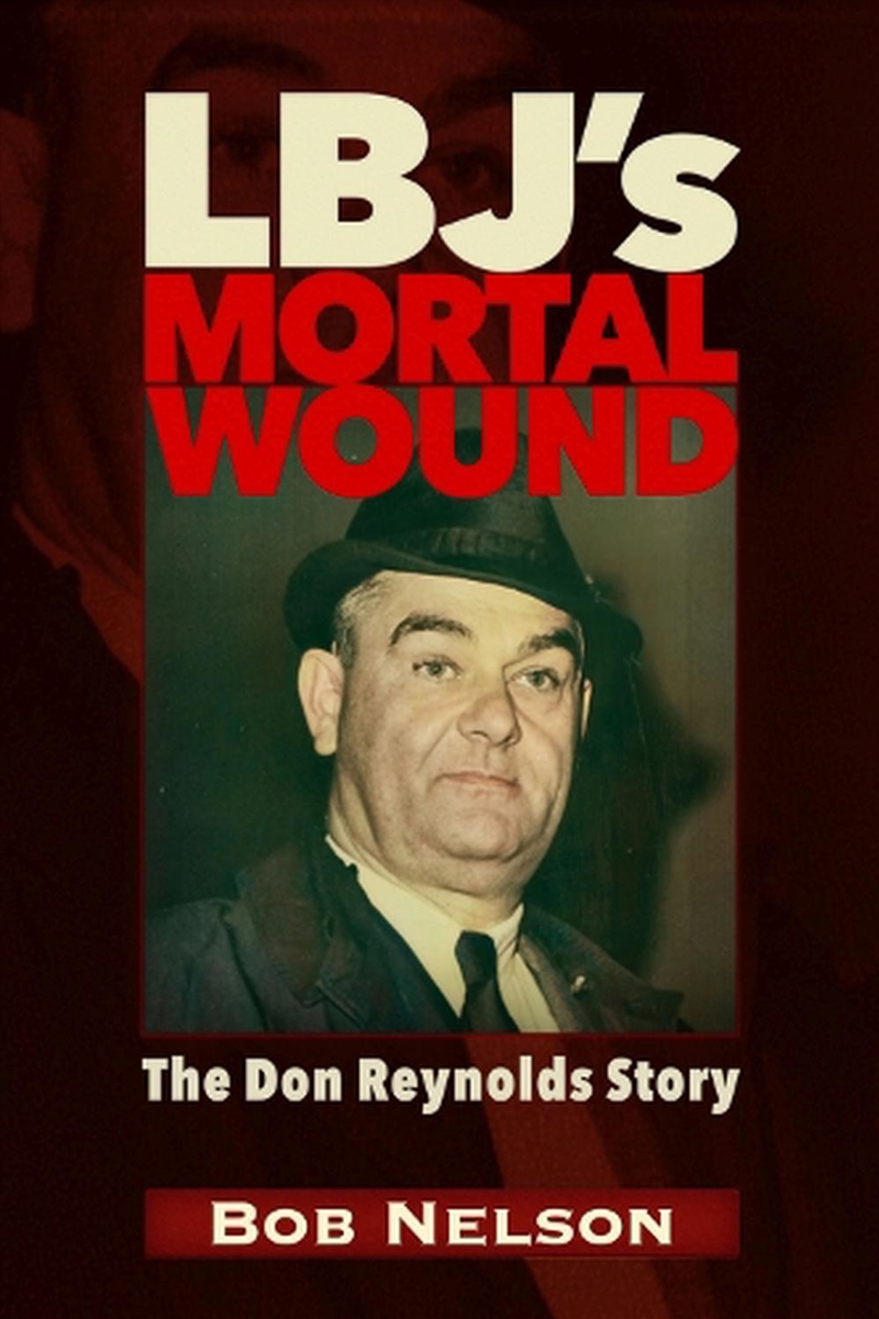 LBJ's MORTAL WOUND: THE DON REYNOLDS STORY/Product Detail/History