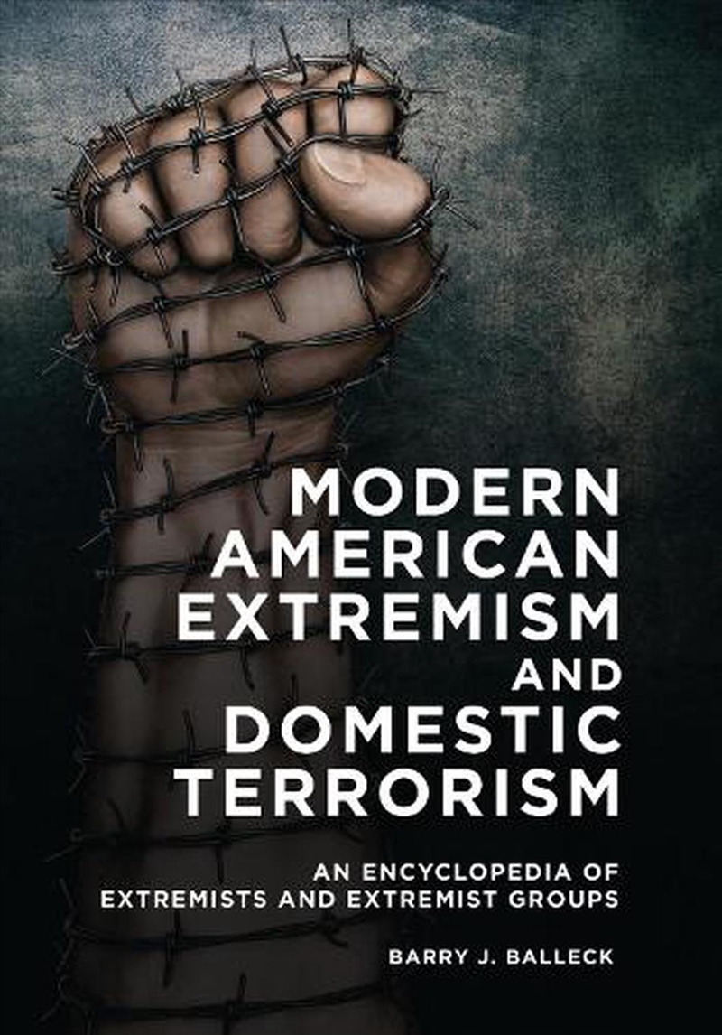 Modern American Extremism and Domestic Terrorism: An Encyclopedia of Extremists and Extremist Groups/Product Detail/Politics & Government