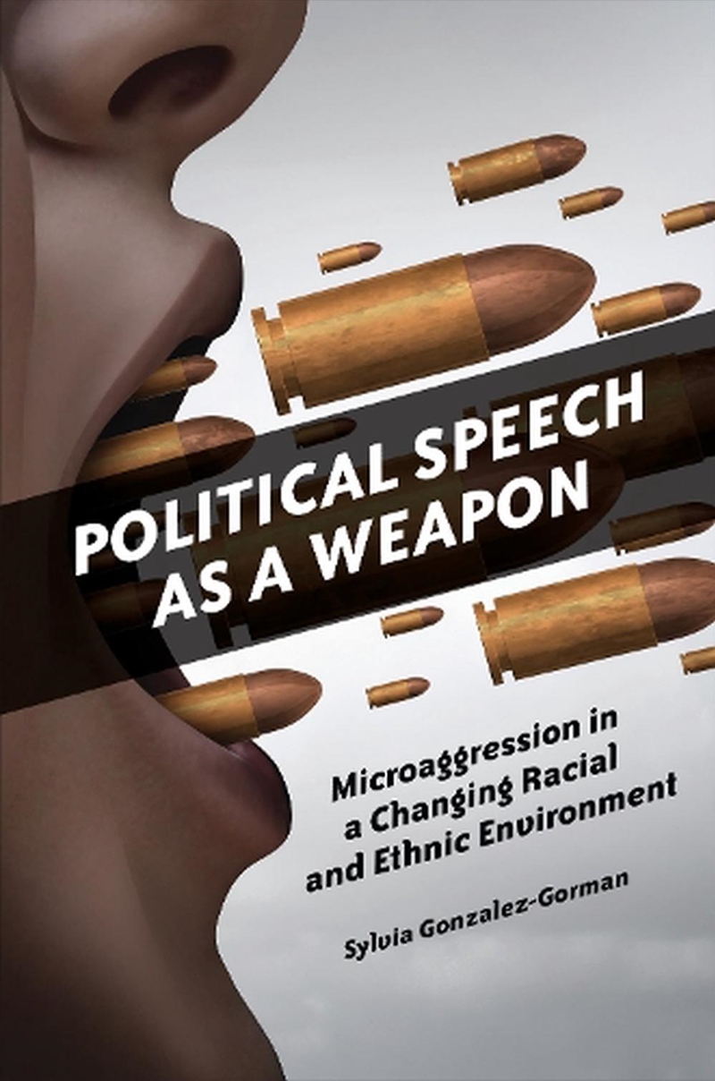 Political Speech as a Weapon: Microaggression in a Changing Racial and Ethnic Environment/Product Detail/Politics & Government