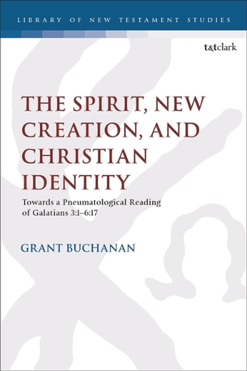 The Spirit, New Creation, and Christian Identity: Towards a Pneumatological Reading of Galatians 3:1/Product Detail/Religion & Beliefs