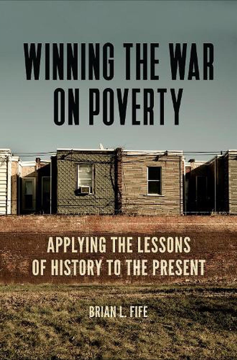 Winning the War on Poverty: Applying the Lessons of History to the Present/Product Detail/Society & Culture