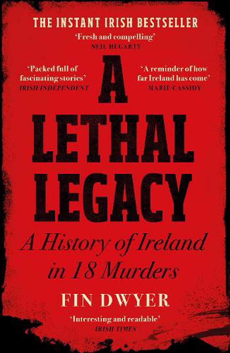 Lethal Legacy: A History Of Ireland In 18 Murders/Product Detail/History