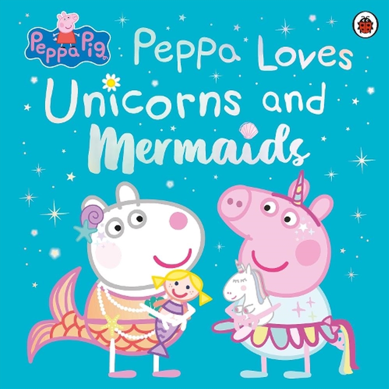 Peppa Pig: Peppa Loves Unicorns And Mermaids/Product Detail/Early Childhood Fiction Books