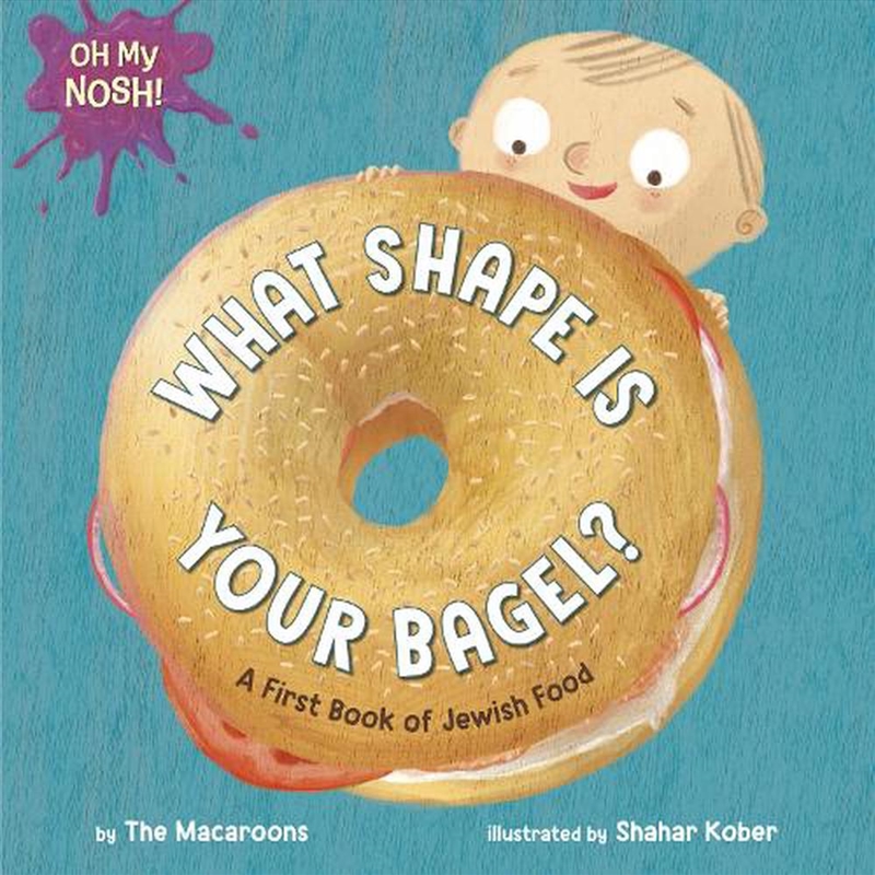 Oh My Nosh!: What Shape Is Your Bagel?/Product Detail/Children