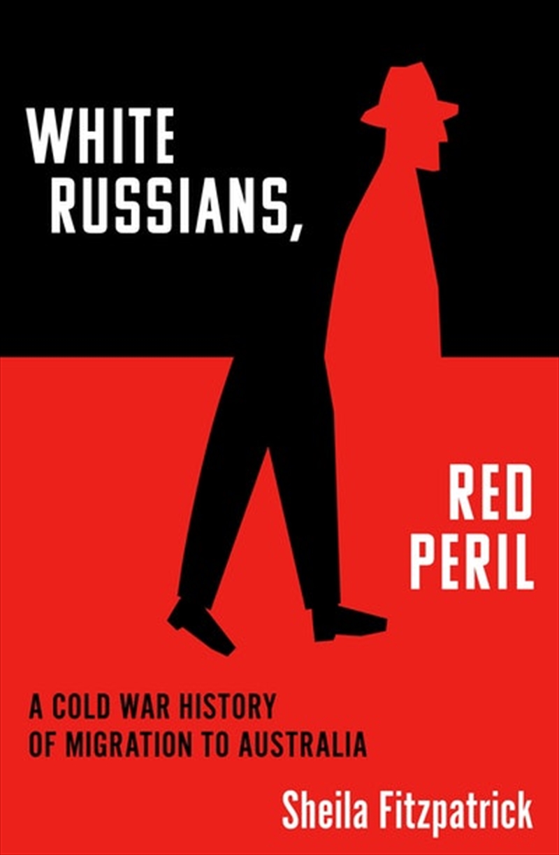 White Russians Red Peril: A Cold War History of Migration to Australia/Product Detail/Society & Culture