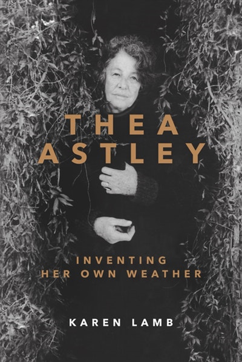 Thea Astley: Inventing Her Own Weather/Product Detail/True Stories and Heroism