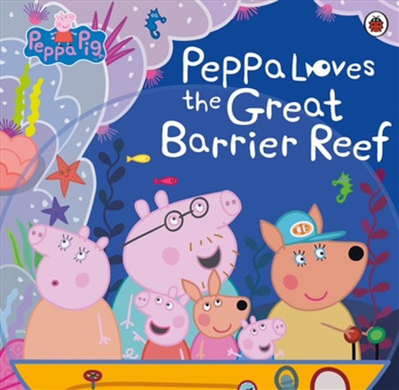 Peppa Pig: Peppa Loves the Great Barrier Reef/Product Detail/Early Childhood Fiction Books