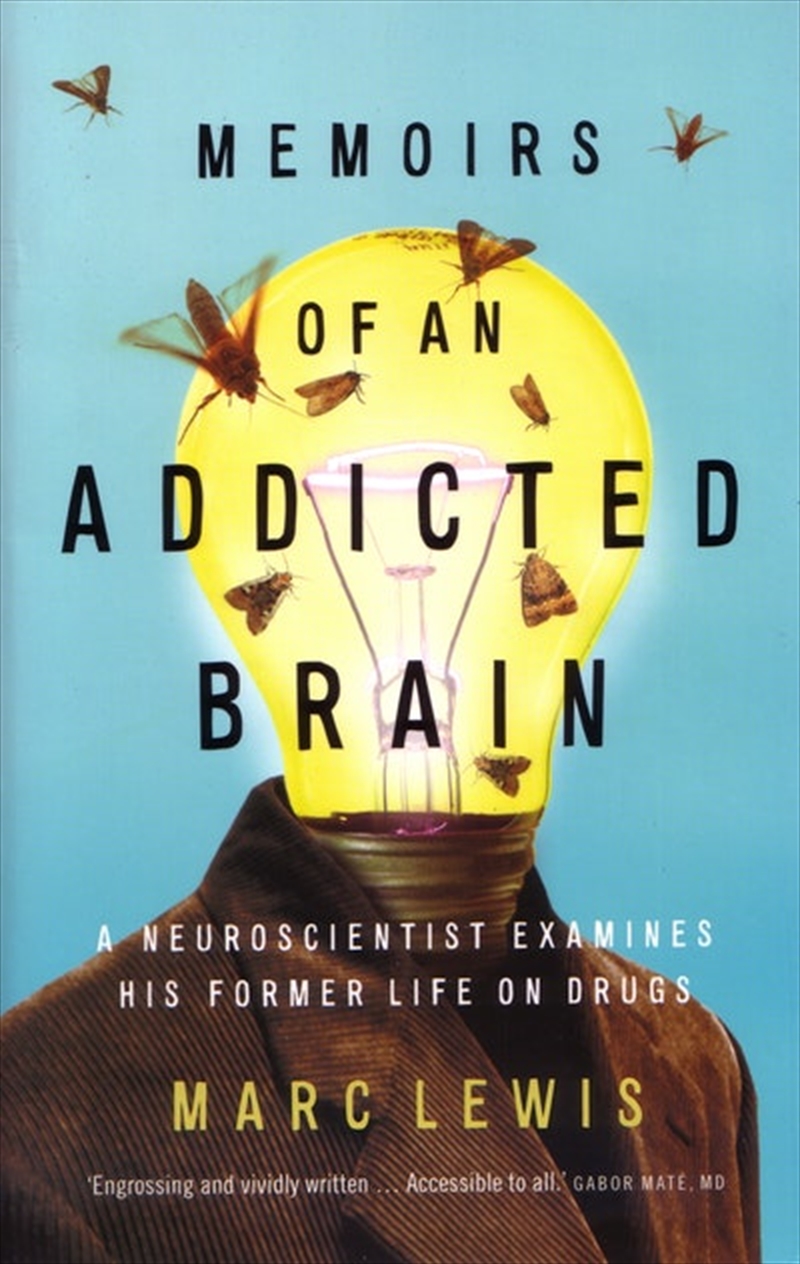 Memoirs of An Addicted Brain: A neuroscientist examines his former life on drugs/Product Detail/Science