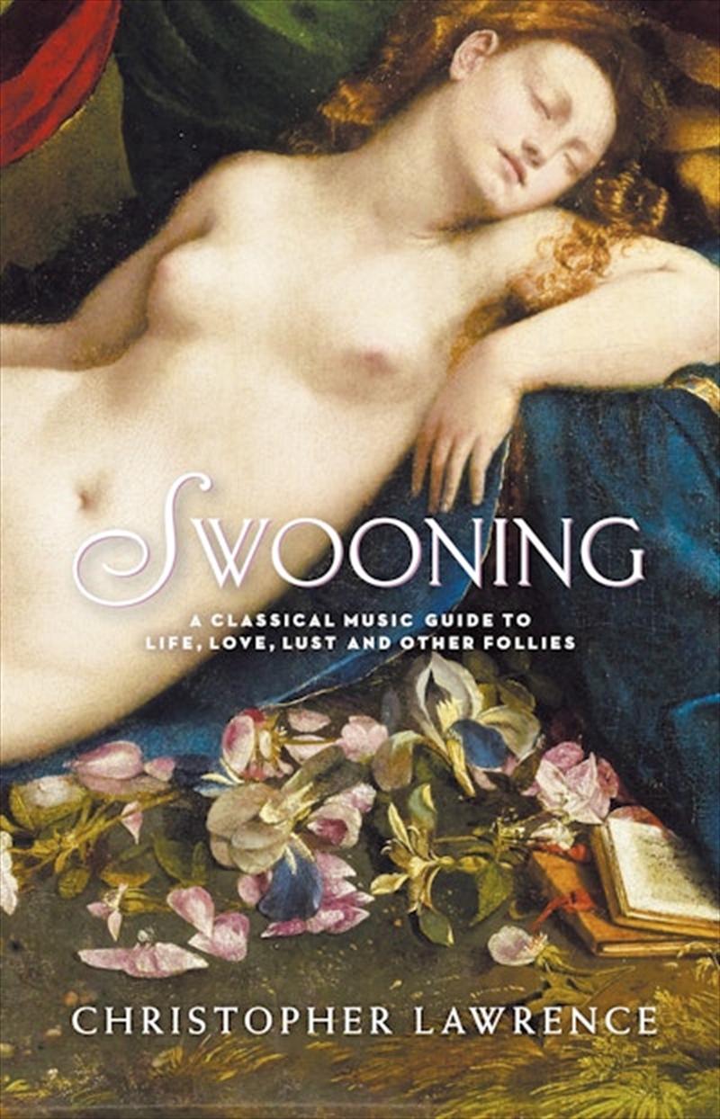 Swooning: A Classical Music Guide to Life Love Lust and Other Follies/Product Detail/Arts & Entertainment Biographies