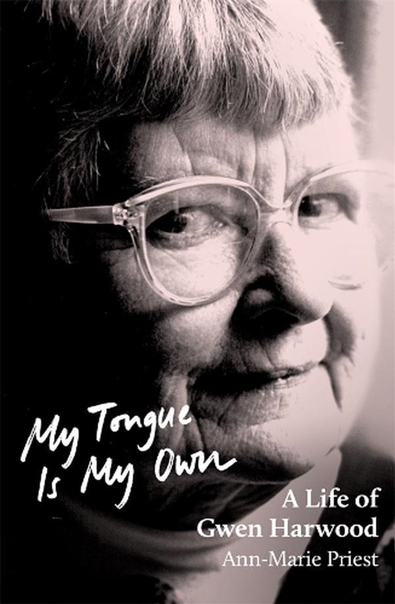 My Tongue is My Own: A Life of Gwen Harwood/Product Detail/True Stories and Heroism