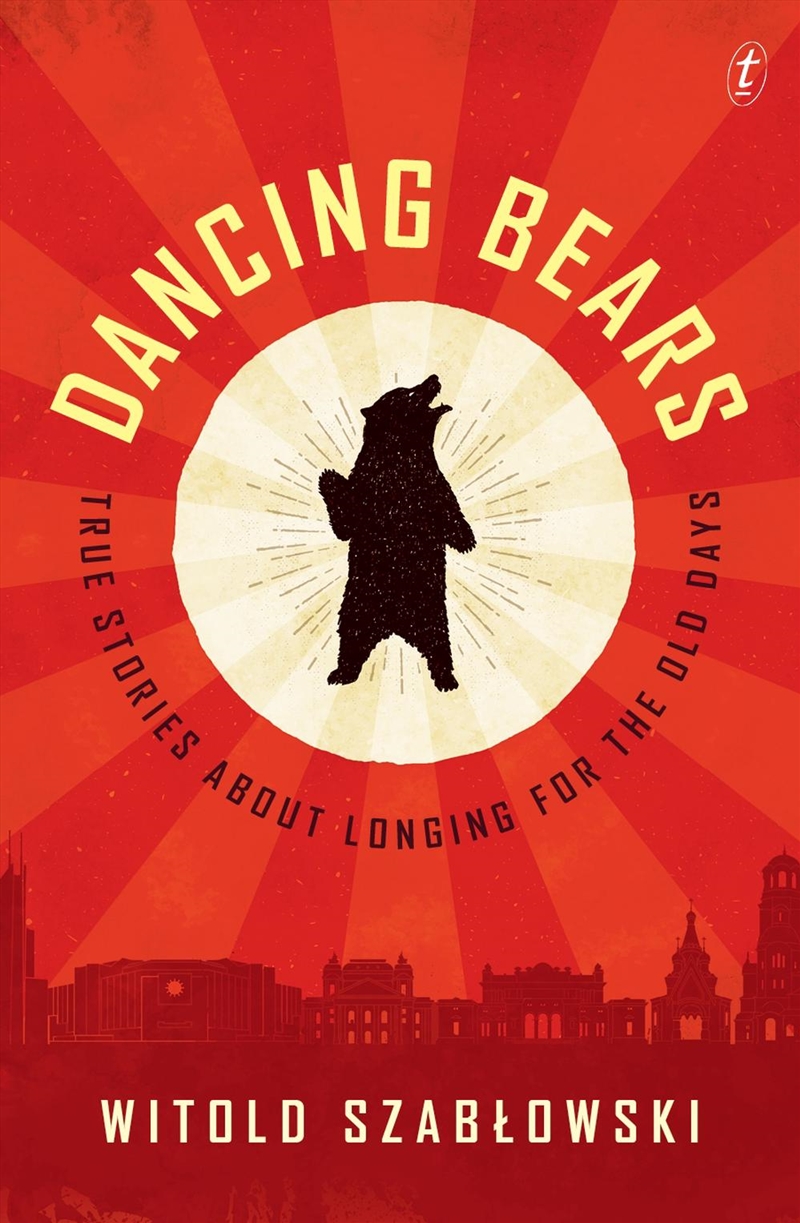 Dancing Bears: True Stories about Longing for the Old Days/Product Detail/Society & Culture