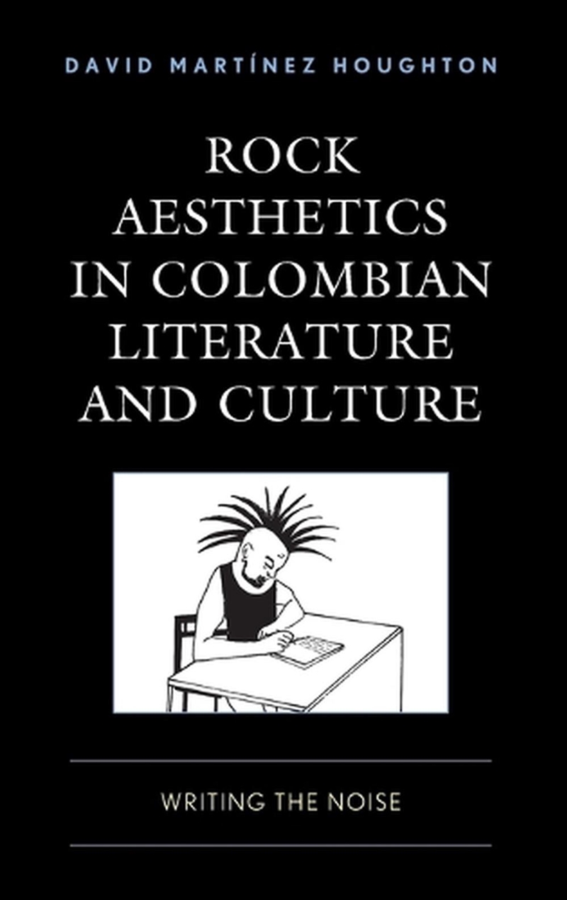 Rock Aesthetics in Colombian Literature and Culture/Product Detail/Arts & Entertainment