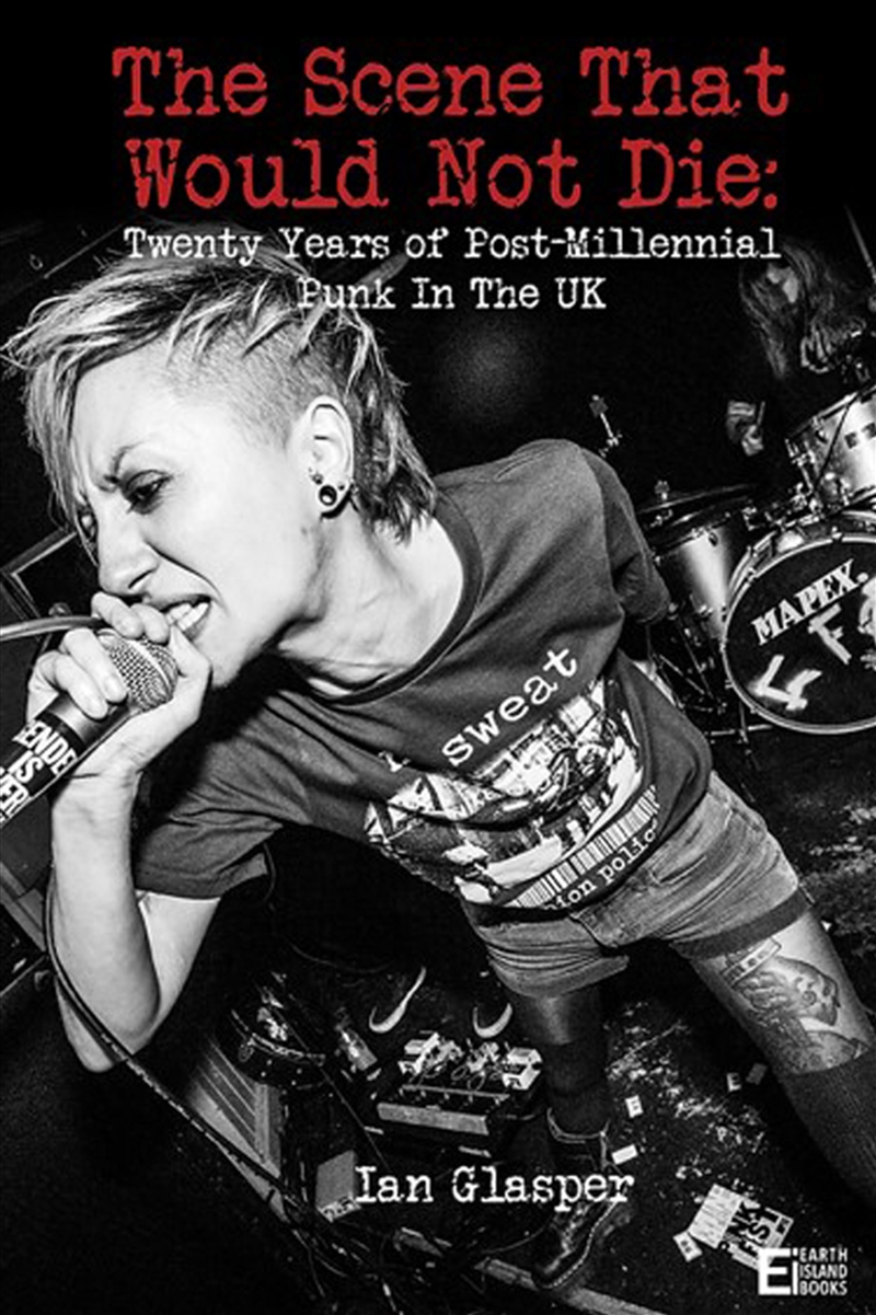 The Scene That Would Not Die: Twenty Years Of Post-Millennial Punk In The Uk/Product Detail/Arts & Entertainment