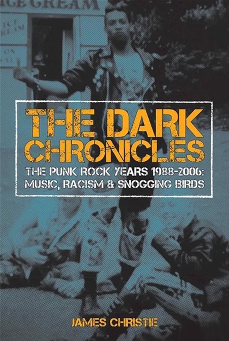 The Dark Chronicles: The Punk Rock Years 1988-2006: Music, Racism And Snogging Birds/Product Detail/Arts & Entertainment