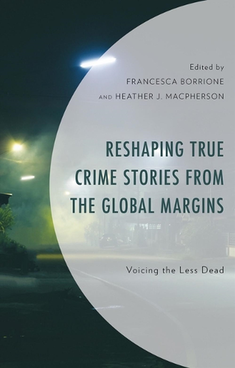 Reshaping True Crime Stories from the Global Margins/Product Detail/True Crime