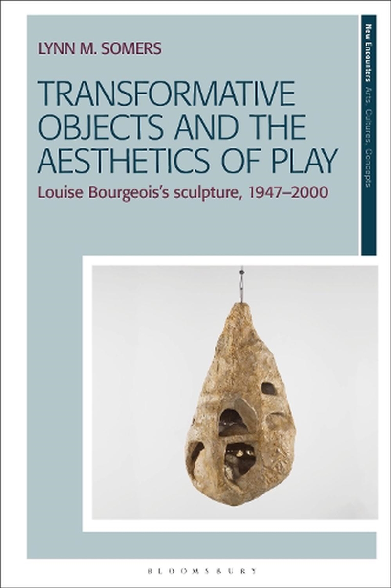 Transformative Objects and the Aesthetics of Play: Louise Bourgeois's Sculpture, 1947-2000/Product Detail/Reading