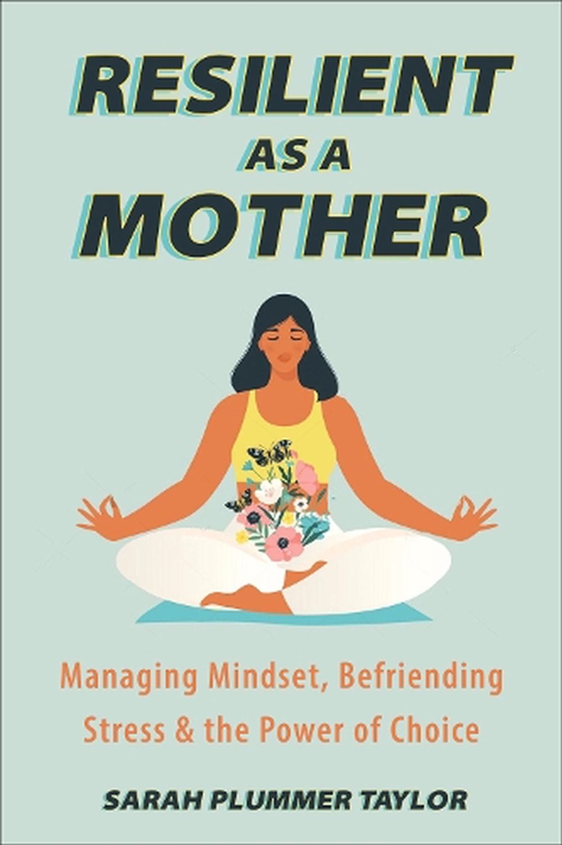 Resilient as a Mother: Managing Mindset, Befriending Stress and the Power of Choice/Product Detail/Family & Health