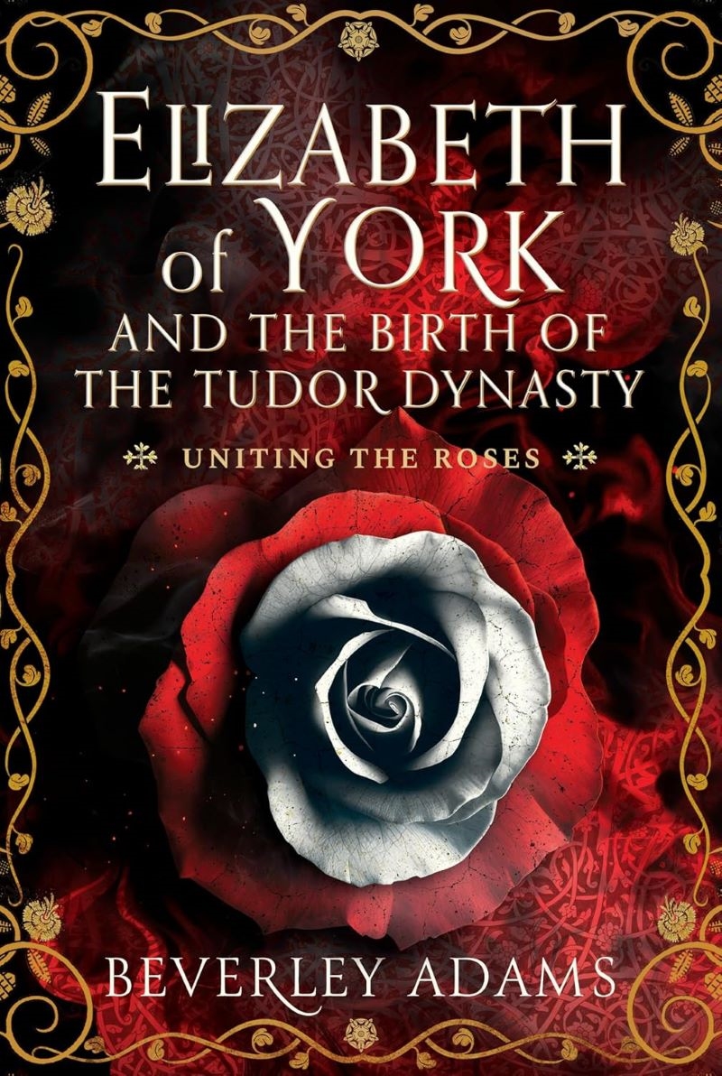 Elizabeth of York and the Birth of the Tudor Dynasty - Uniting the Roses/Product Detail/History