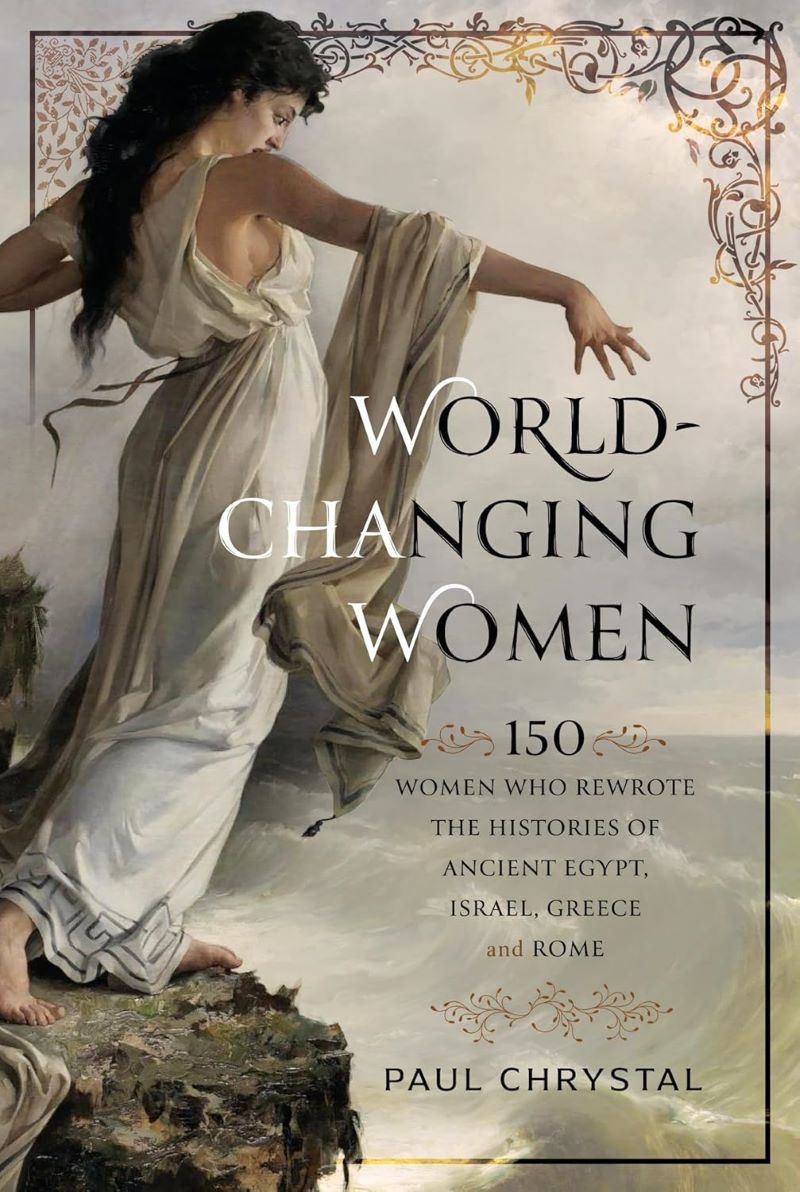 World-Changing Women - 150 Women who Rewrote the Histories of Ancient Egypt, Israel, Greece and Rome/Product Detail/History