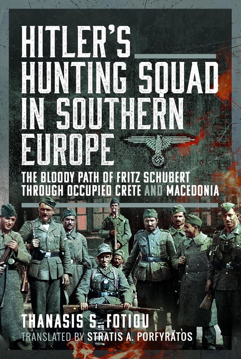 Hitler's Hunting Squad in Southern Europe - The Bloody Path of Fritz Schubert through Occupied Crete/Product Detail/History