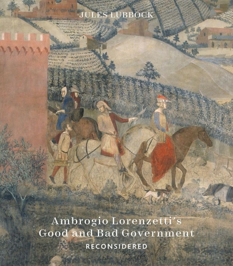 Ambrogio Lorenzetti's Good and Bad Government - Painting the Politics of Renaissance Siena/Product Detail/Reading