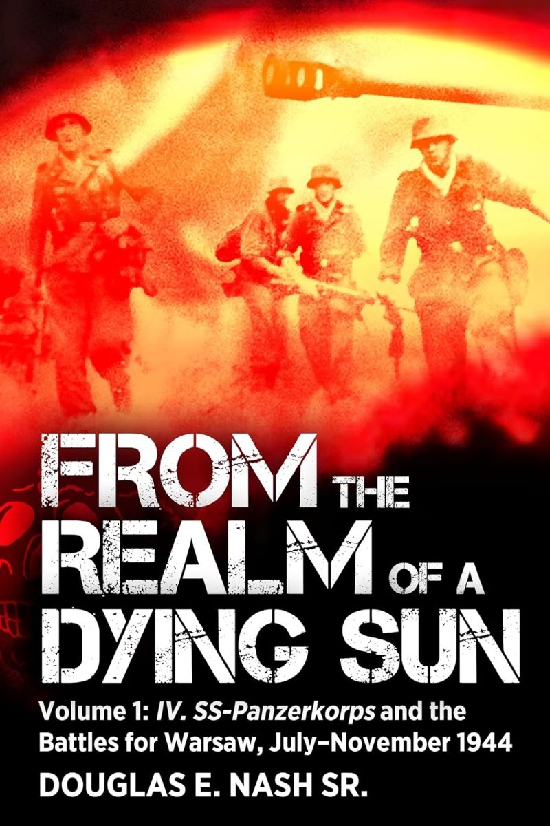 From the Realm of a Dying Sun - Volume I - IV. SS-Panzerkorps and the Battles for Warsaw, July?Novem/Product Detail/History