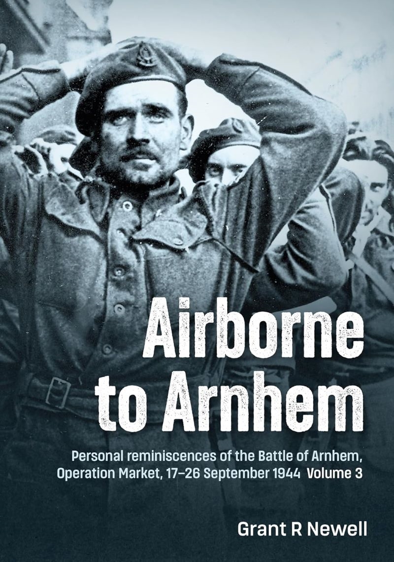 Airborne to Arnhem Volume 3 - Personal Reminiscences of the Battle of Arnhem, Operation Market, 17th/Product Detail/History