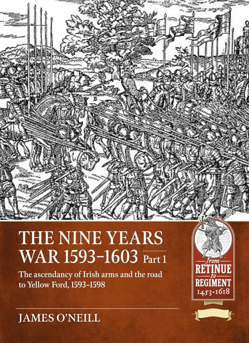 Nine Years War-1593 to 1603 Volume 1 - The Ascendancy of Irish Arms and the Road to Yellow Ford, 159/Product Detail/History