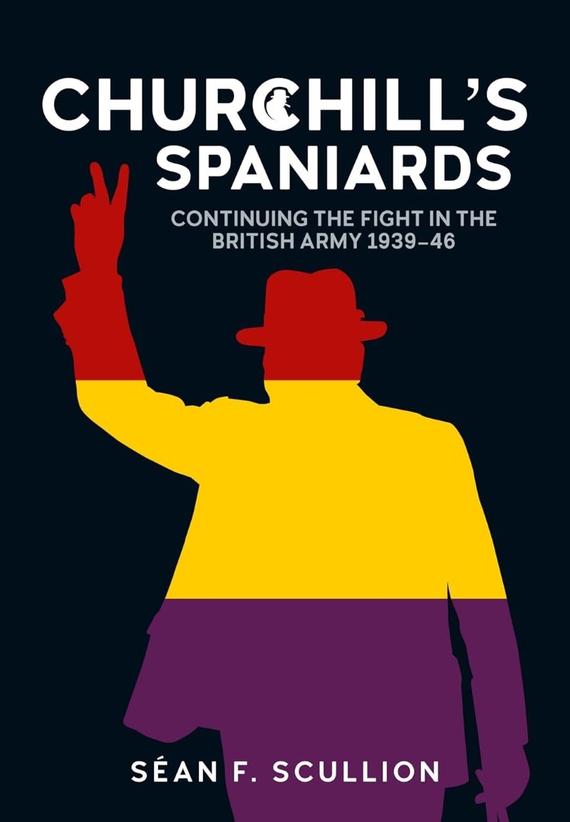 Churchill's Spaniards - Continuing the Fight in the British Army 1939-46/Product Detail/History