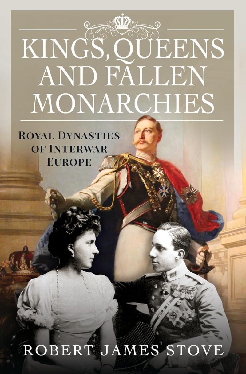 Kings, Queens and Fallen Monarchies - Royal Dynasties of Interwar Europe/Product Detail/History