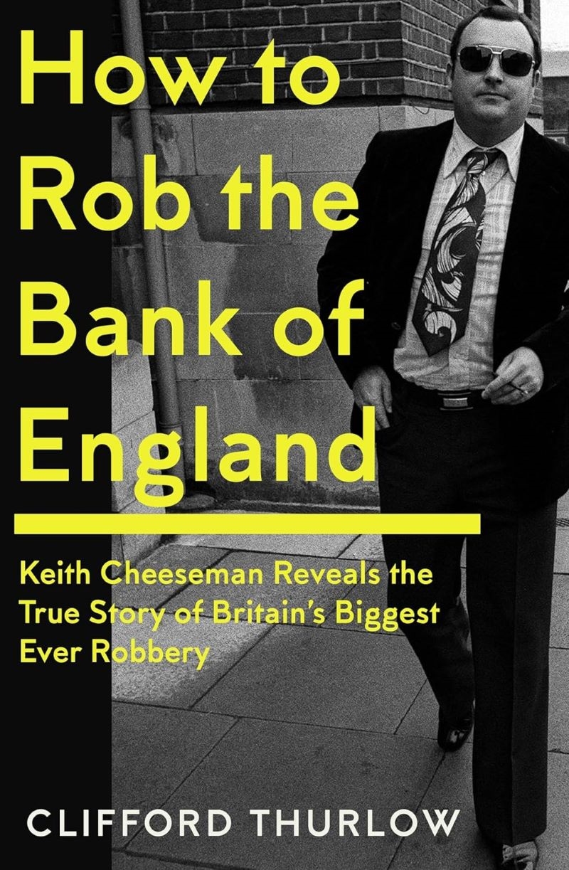 How to Rob the Bank of England - Keith Cheeseman Reveals the True Story of Britain's Biggest Ever Ro/Product Detail/True Crime