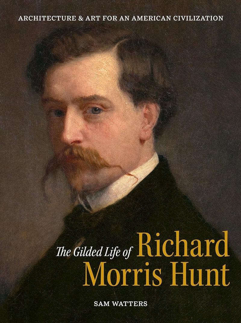 Gilded Life of Richard Morris Hunt - Architecture and Art for an American Civilization/Product Detail/Reading