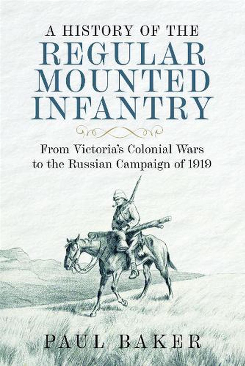 History of the Regular Mounted Infantry - From Victoria's Colonial Wars to the Russian Campaign/Product Detail/History