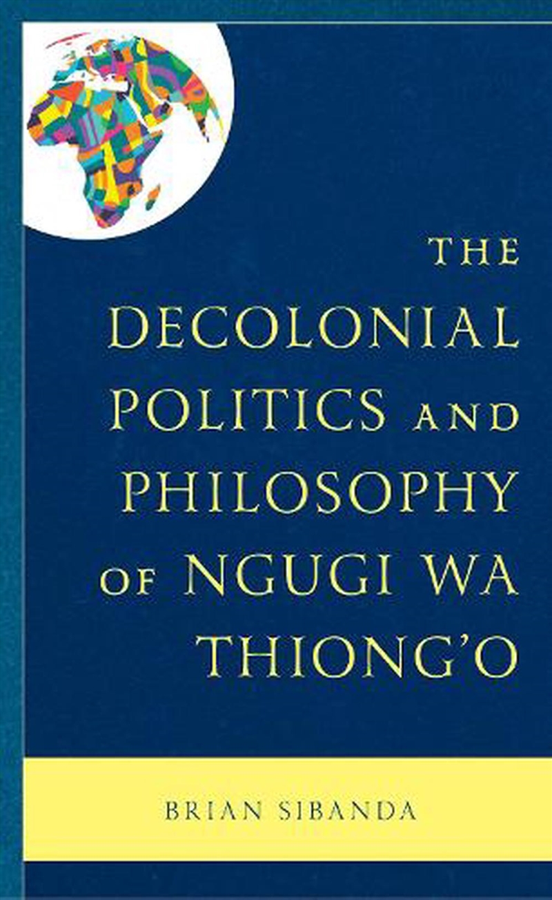 The Decolonial Politics and Philosophy of Ngugi wa Thiong'o/Product Detail/Politics & Government