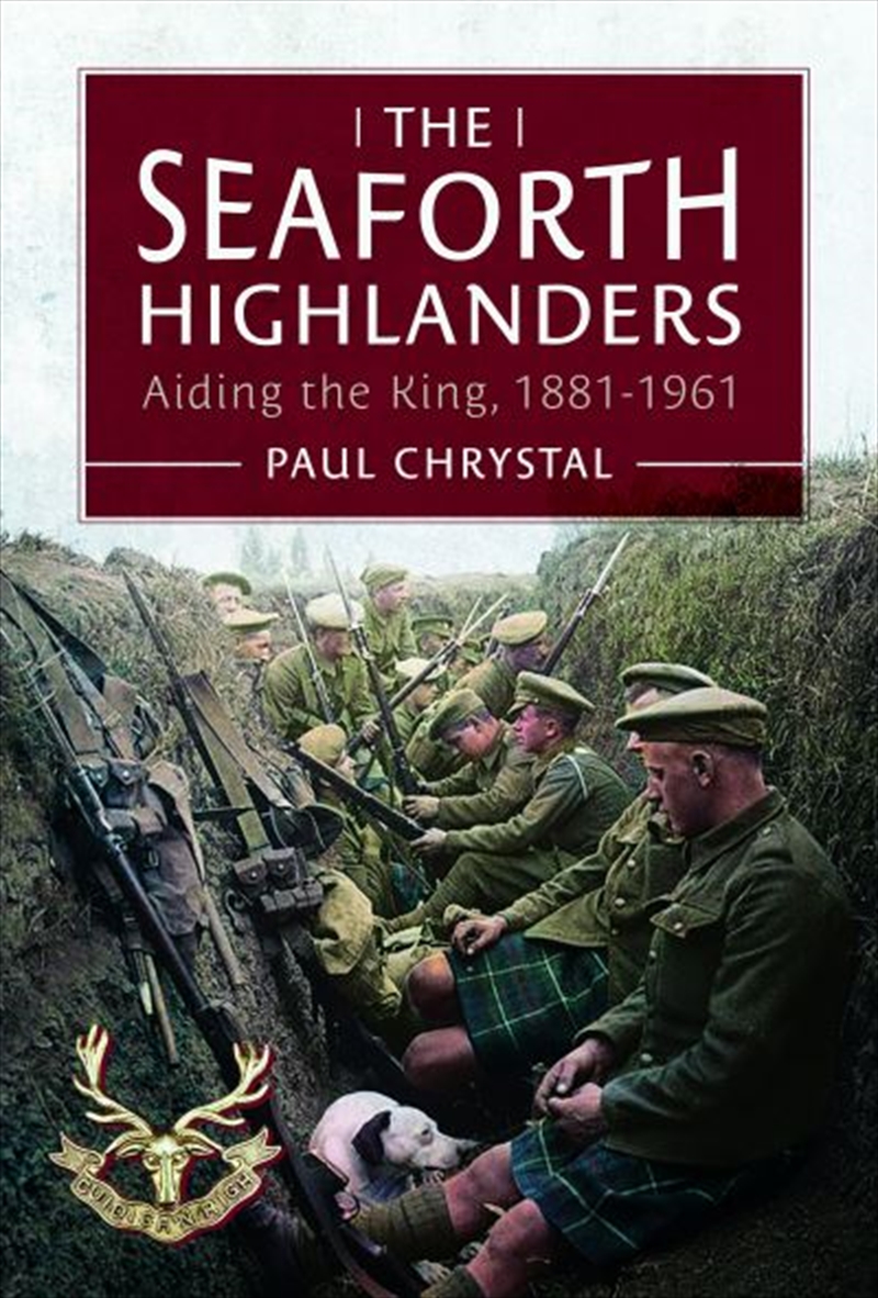 Seaforth Highlanders - Aiding the King, 1881-1961/Product Detail/History