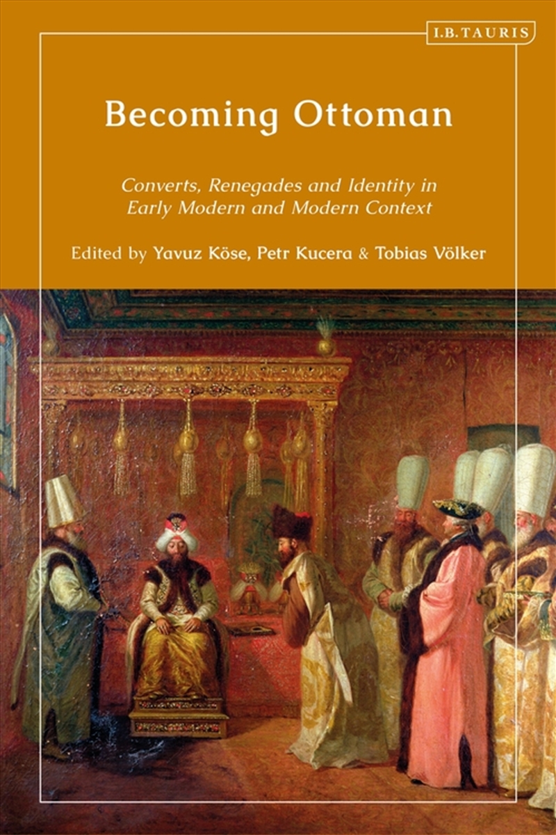 Becoming Ottoman: Converts, Renegades and Competing Loyalties in the Early Modern and Modern Ages/Product Detail/Politics & Government