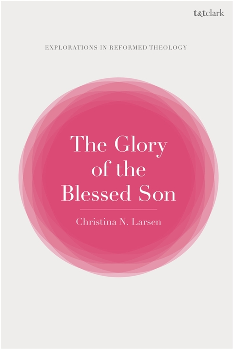 The Glory of the Blessed Son: An Approach to the Christology of Jonathan Edwards/Product Detail/Religion & Beliefs