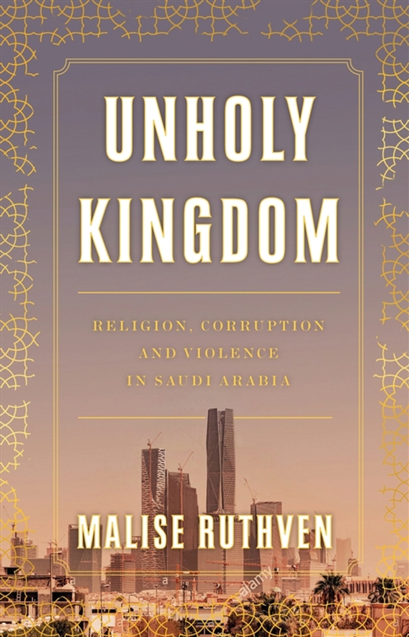 Unholy Kingdom: Religion, Corruption and Violence in Saudi Arabia/Product Detail/Politics & Government